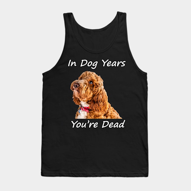 In Dog Years You're Dead Tank Top by tommysphotos